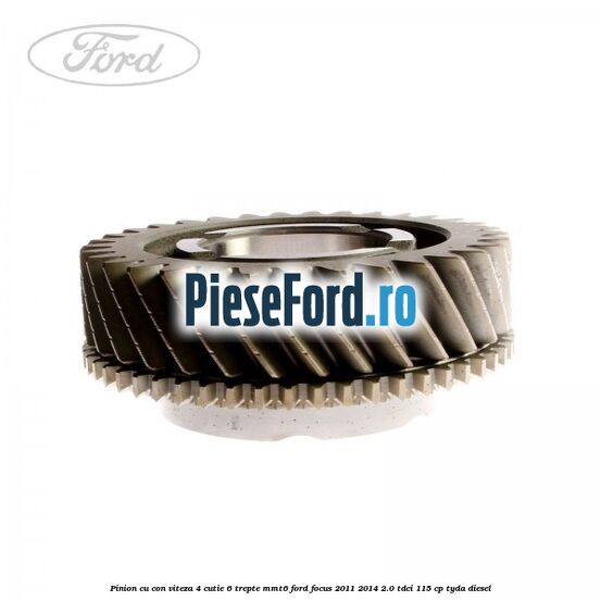Pinion cu con viteza 4 cutie 6 trepte MMT6 Ford Focus 2011-2014 2.0 TDCi 115 cp TYDA diesel