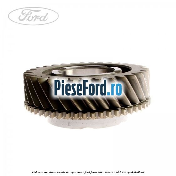 Pinion cu con viteza 4 cutie 6 trepte MMT6 Ford Focus 2011-2014 2.0 TDCi 136 cp UKDB diesel