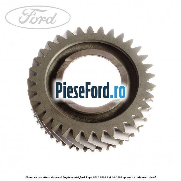 Pinion cu con viteza 4 cutie 6 trepte MMT6 Ford Kuga 2016-2018 2.0 TDCi 120 cp XRMA, XRMB, XRMC diesel
