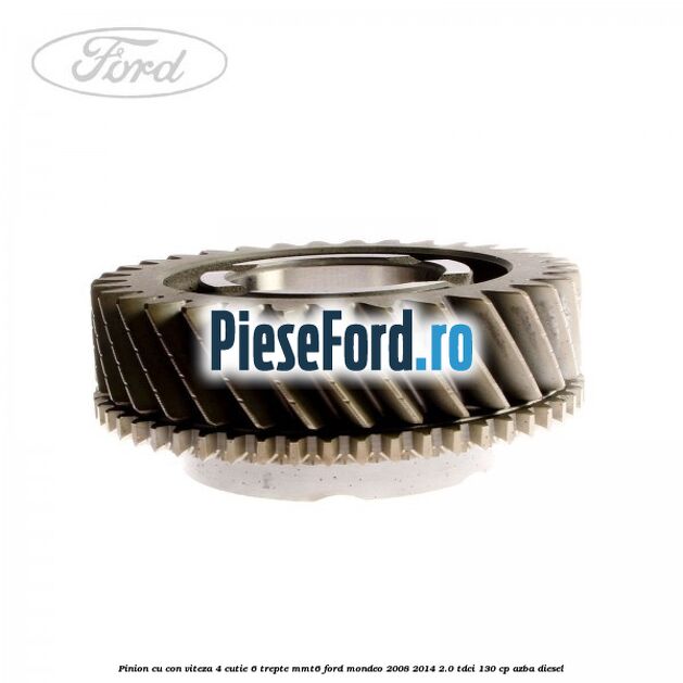 Pinion cu con viteza 4 cutie 6 trepte MMT6 Ford Mondeo 2008-2014 2.0 TDCi 130 cp AZBA diesel