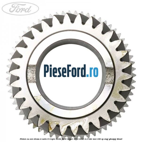 Pinion cu con viteza 4 cutie 6 trepte MT82 Ford Ranger 2012-2015 2.2 TDCi 4x4 150 cp ENQJ, GBVAJQJ diesel