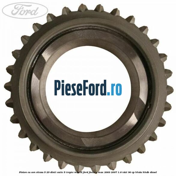 Pinion cu con viteza 5 29 dinti cutie 5 trepte MTX75 Ford Focus C-Max 2003-2007 1.6 TDCi 90 cp HHDA, HHDB diesel