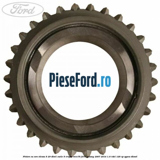 Pinion cu con viteza 5 29 dinti cutie 5 trepte MTX75 Ford Galaxy 2007-2014 1.8 TDCi 125 cp QYWA diesel