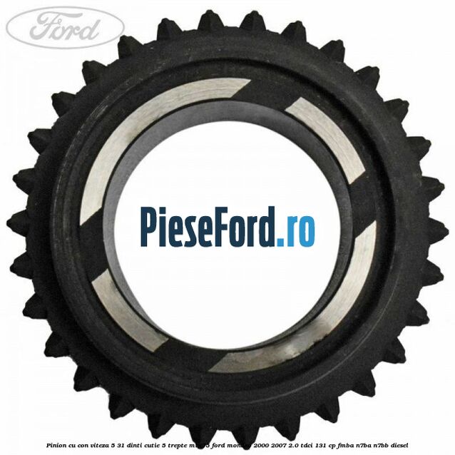 Pinion cu con viteza 5 31 dinti cutie 5 trepte MTX75 Ford Mondeo 2000-2007 2.0 TDCi 131 cp FMBA, N7BA, N7BB diesel