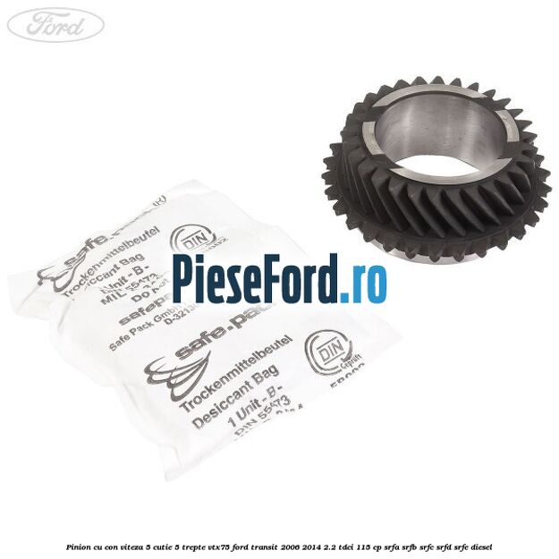 Pinion cu con viteza 5 cutie 5 trepte VTX75 Ford Transit 2006-2014 2.2 TDCi 115 cp SRFA, SRFB, SRFC, SRFD, SRFE diesel