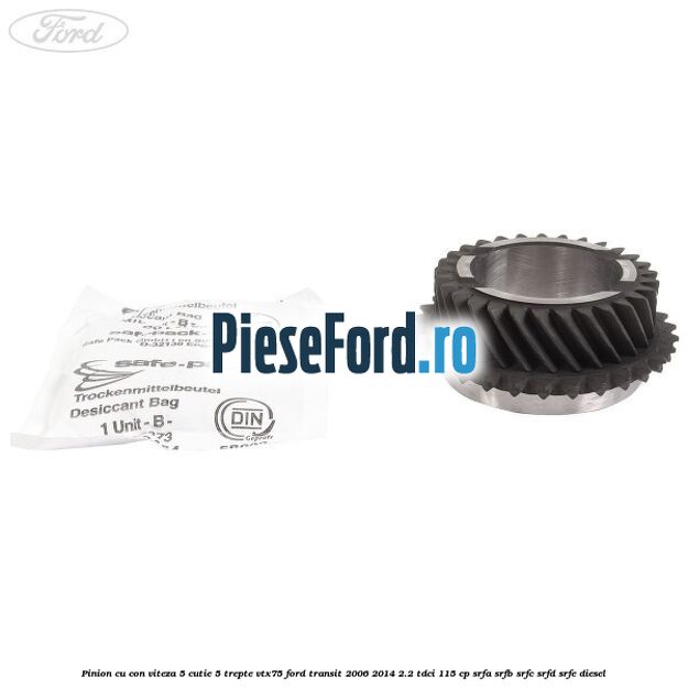 Pinion cu con viteza 5 cutie 5 trepte VTX75 Ford Transit 2006-2014 2.2 TDCi 115 cp SRFA, SRFB, SRFC, SRFD, SRFE diesel