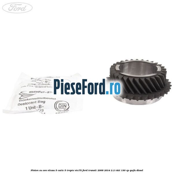 Pinion cu con viteza 5 cutie 5 trepte VTX75 Ford Transit 2006-2014 2.2 TDCi 130 cp QWFA diesel