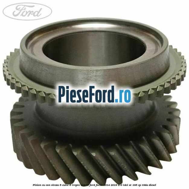 Pinion cu con viteza 5 cutie 6 trepte MMT6 Ford Focus 2014-2018 2.0 TDCi ST 185 cp T8DA diesel