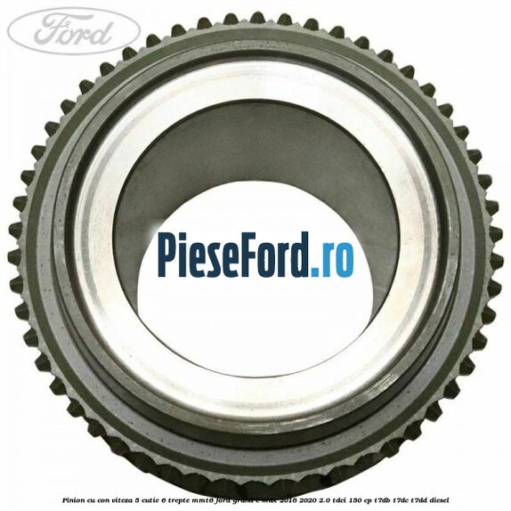 Pinion cu con viteza 5 cutie 6 trepte MMT6 Ford Grand C-Max 2016-2020 2.0 TDCi 150 cp T7DB, T7DC, T7DD diesel