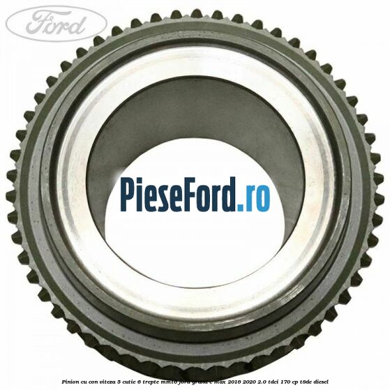 Pinion cu con viteza 5 cutie 6 trepte MMT6 Ford Grand C-Max 2016-2020 2.0 TDCi 170 cp Pinion cu con viteza 5 cutie 6 trepte MMT6 Ford Grand C-Max 2016-2020 2.0 TDCi 170 cp T8DE diesel