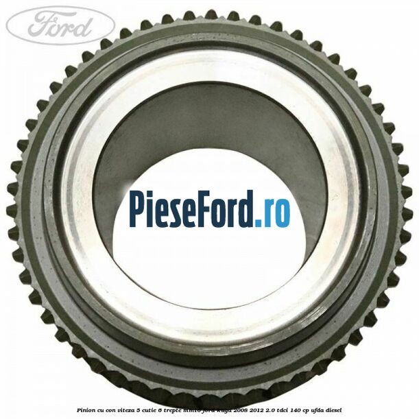 Pinion cu con viteza 5 cutie 6 trepte MMT6 Ford Kuga 2008-2012 2.0 TDCI 140 cp UFDA diesel