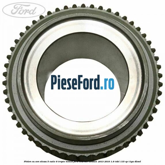 Pinion cu con viteza 5 cutie 6 trepte MMT6 Ford Tourneo Connect 2013-2018 1.6 TDCi 115 cp T1GA diesel