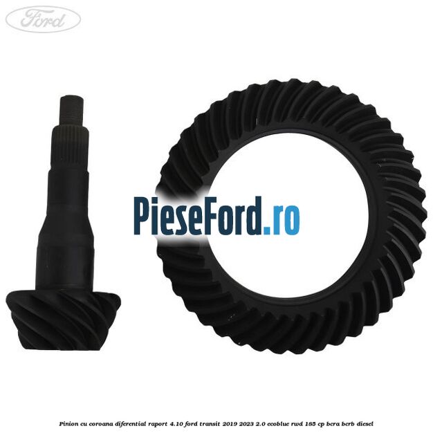 Pinion cu coroana diferential raport 4.10 Ford Transit 2019-2023 2.0 EcoBlue RWD 185 cp BCRA, BCRB diesel