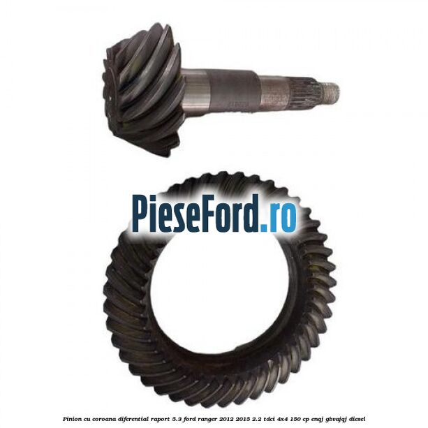 Pinion cu coroana diferential raport 5.3 Ford Ranger 2012-2015 2.2 TDCi 4x4 150 cp ENQJ, GBVAJQJ diesel