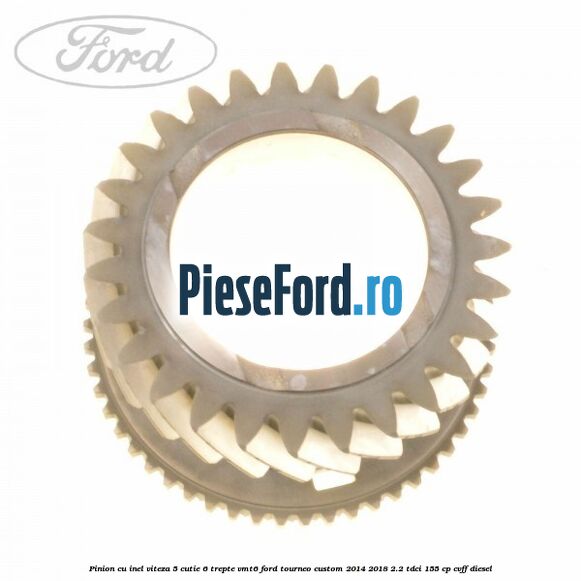 Pinion cu inel viteza 5 cutie 6 trepte VMT6 Ford Tourneo Custom 2014-2018 2.2 TDCi 155 cp CVFF diesel