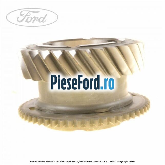 Pinion cu inel viteza 5 cutie 6 trepte VMT6 Ford Transit 2014-2018 2.2 TDCi 155 cp CVF5 diesel