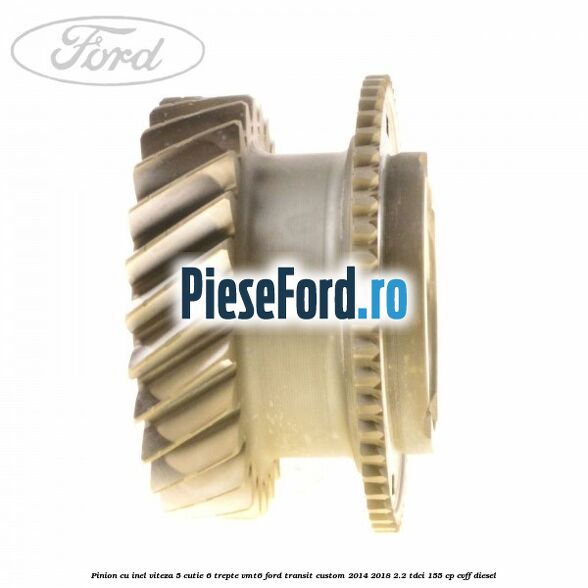 Pinion cu inel viteza 5 cutie 6 trepte VMT6 Ford Transit Custom 2014-2018 2.2 TDCi 155 cp CVFF diesel
