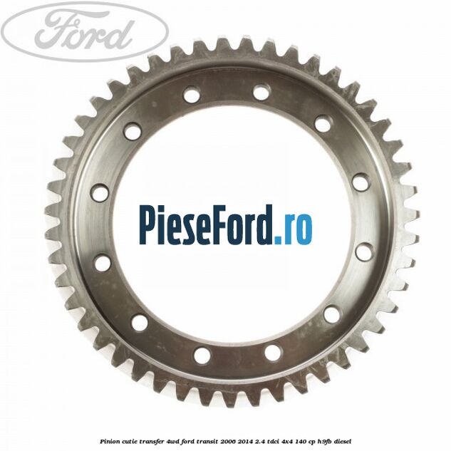 Pinion cutie transfer 4WD Ford Transit 2006-2014 2.4 TDCi 4x4 140 cp H9FB diesel