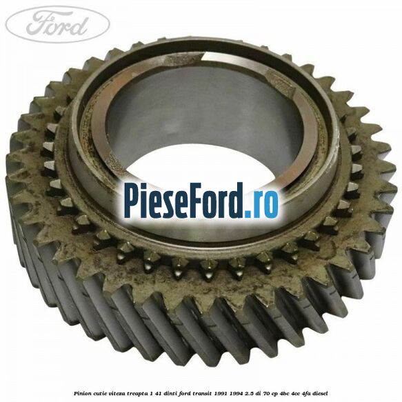 Pinion cutie viteza treapta 1 41 dinti Ford Transit 1991-1994 2.5 DI 70 cp Pinion cutie viteza treapta 1 41 dinti Ford Transit 1991-1994 2.5 DI 70 cp 4BC, 4CC, 4FA diesel