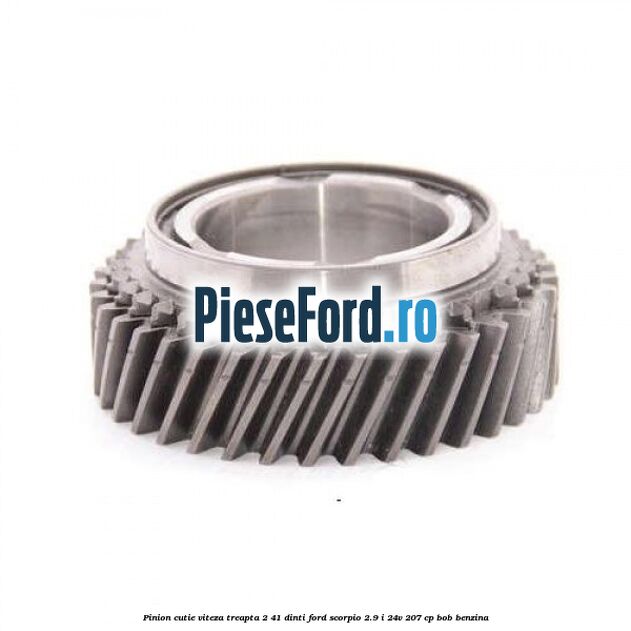 Pinion cutie viteza treapta 2 41 dinti Ford Scorpio 2.9 i 24V 207 cp BOB benzina