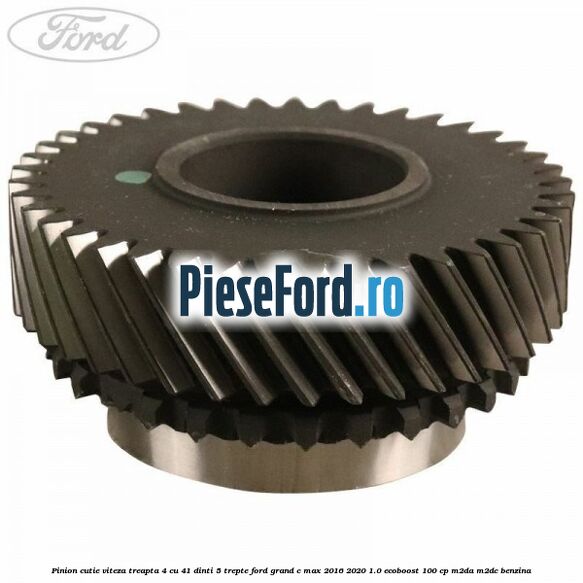 Pinion cutie viteza treapta 4 cu 41 dinti 5 trepte Ford Grand C-Max 2016-2020 1.0 EcoBoost 100 cp M2DA, M2DC benzina