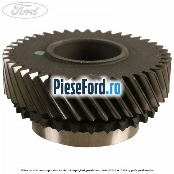 Pinion cutie viteza treapta 4 cu 41 dinti 5 trepte Ford Grand C-Max 2016-2020 1.6 Ti 125 cp PNDA, PNDD benzina