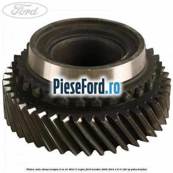 Pinion cutie viteza treapta 4 cu 41 dinti 5 trepte Ford Mondeo 2008-2014 1.6 Ti 125 cp Pinion cutie viteza treapta 4 cu 41 dinti 5 trepte Ford Mondeo 2008-2014 1.6 Ti 125 cp PNBA benzina