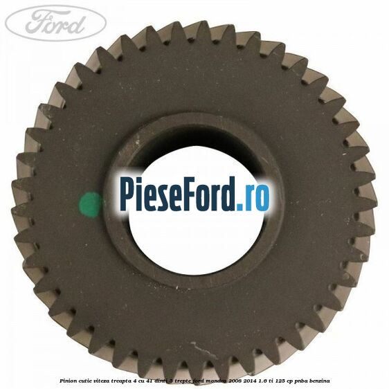 Pinion cutie viteza treapta 4 cu 41 dinti 5 trepte Ford Mondeo 2008-2014 1.6 Ti 125 cp Pinion cutie viteza treapta 4 cu 41 dinti 5 trepte Ford Mondeo 2008-2014 1.6 Ti 125 cp PNBA benzina