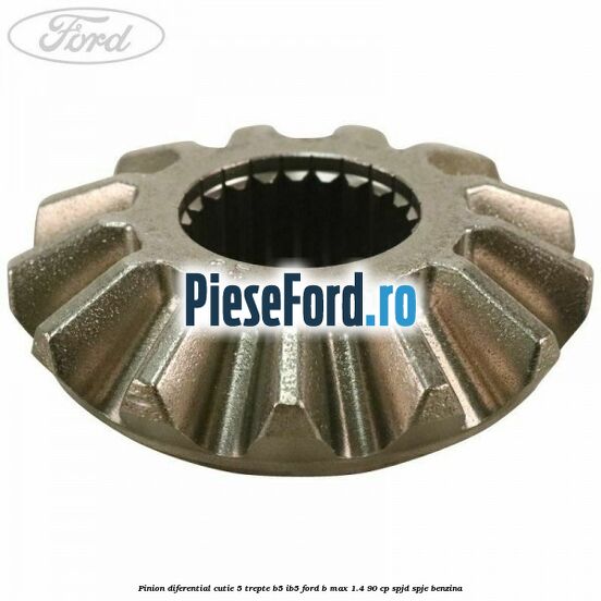 Pinion diferential cutie 5 trepte B5/IB5 Ford B-Max 1.4 90 cp SPJD, SPJE benzina