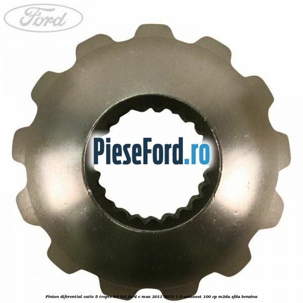 Pinion diferential cutie 5 trepte B5/IB5 Ford C-Max 2011-2015 1.0 EcoBoost 100 cp M2DA, SFDA benzina