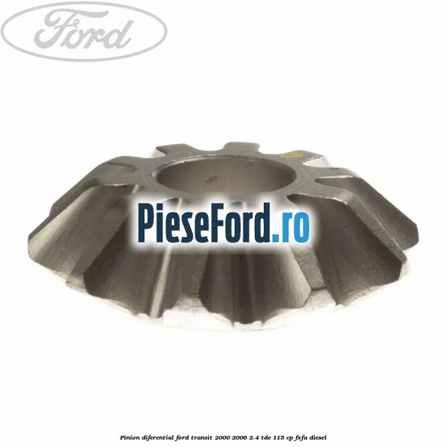 Pinion diferential Ford Transit 2000-2006 2.4 TDE 115 cp FXFA diesel