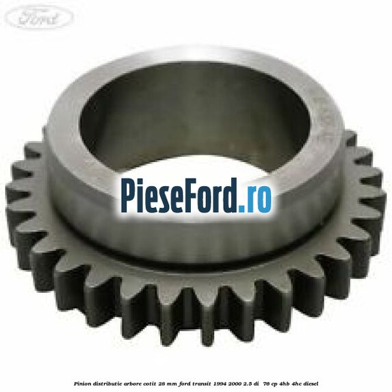 Pinion distributie arbore cotit 28 mm Ford Transit 1994-2000 2.5 DI  76 cp 4HB, 4HC diesel