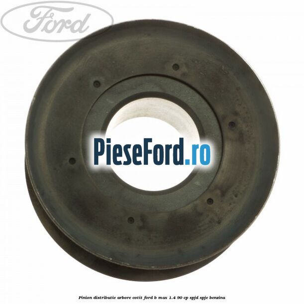 Pinion distributie arbore cotit Ford B-Max 1.4 90 cp SPJD, SPJE benzina