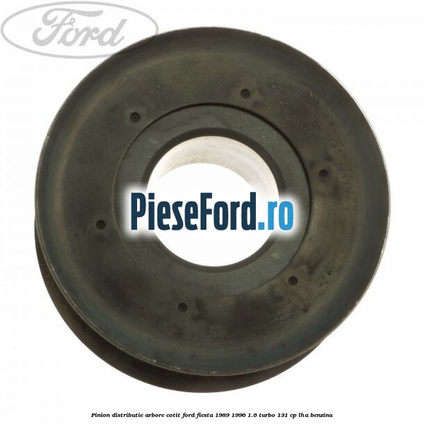 Pinion distributie arbore cotit Ford Fiesta 1989-1996 1.6 Turbo 131 cp Pinion distributie arbore cotit Ford Fiesta 1989-1996 1.6 Turbo 131 cp LHA benzina
