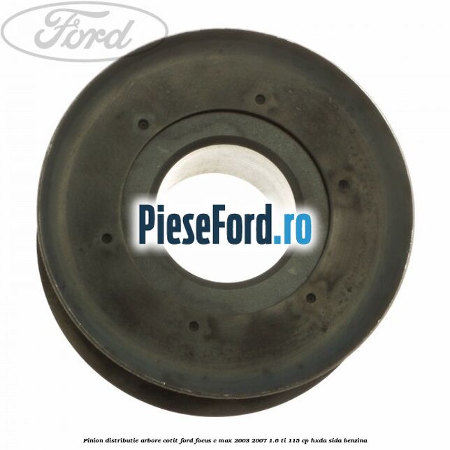 Pinion distributie arbore cotit Ford Focus C-Max 2003-2007 1.6 Ti 115 cp HXDA, SIDA benzina
