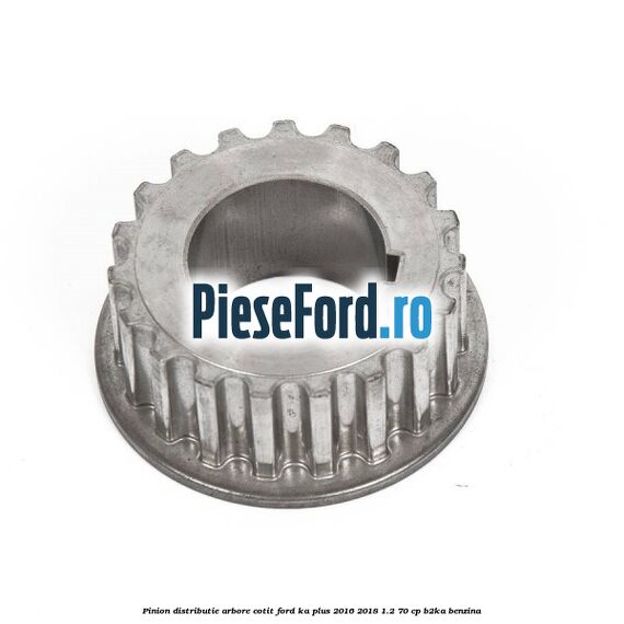 Pinion distributie arbore cotit Ford Ka plus 2016-2018 1.2 70 cp Pinion distributie arbore cotit Ford Ka plus 2016-2018 1.2 70 cp B2KA benzina
