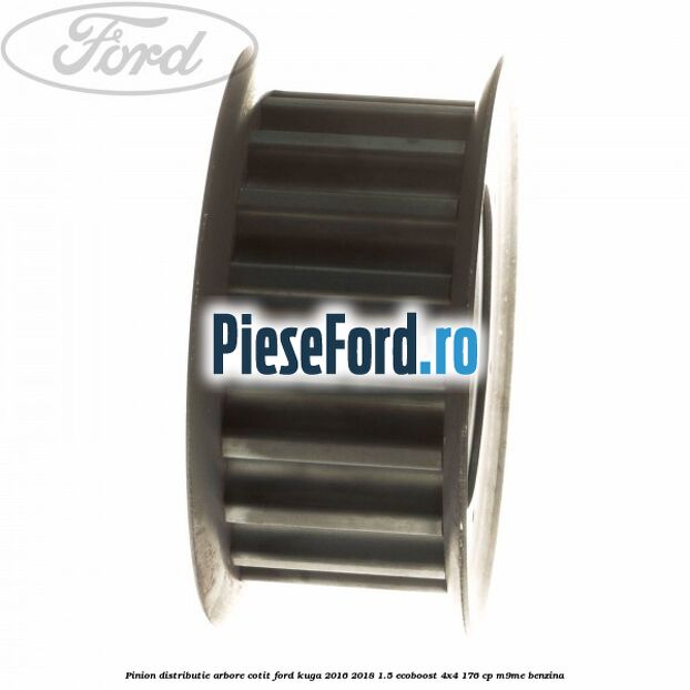 Pinion distributie arbore cotit Ford Kuga 2016-2018 1.5 EcoBoost 4x4 176 cp M9ME benzina
