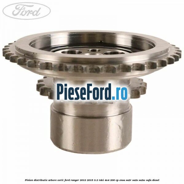 Pinion distributie arbore cotit Ford Ranger 2012-2015 3.2 TDCi 4x4 200 cp ENSA, SA2R, SA2S, SA2W, SAFA diesel