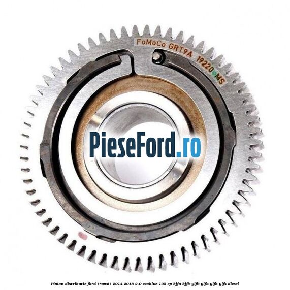 Pinion distributie Ford Transit 2014-2018 2.0 EcoBlue 105 cp BJFA, BJFB, YLF6, YLFA, YLFB, YLFS diesel