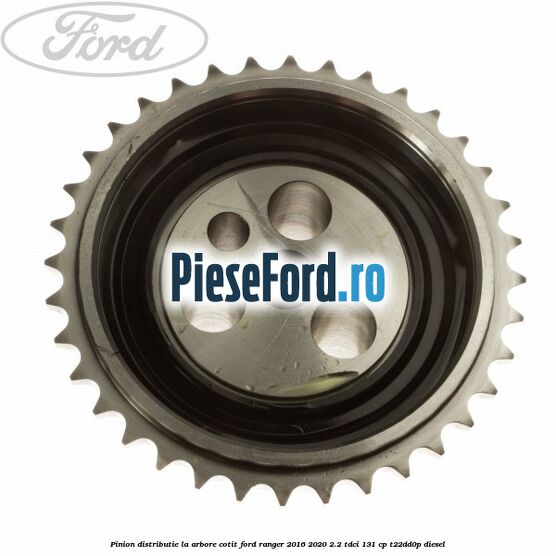 Pinion distributie la arbore cotit Ford Ranger 2016-2020 2.2 TDCi 131 cp T22DD0P diesel