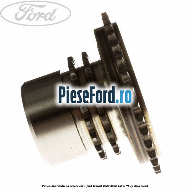 Pinion distributie la arbore cotit Ford Transit 2000-2006 2.0 DI 75 cp Pinion distributie la arbore cotit Ford Transit 2000-2006 2.0 DI 75 cp D3FA diesel