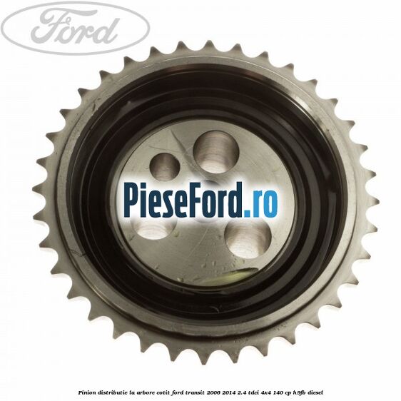 Pinion distributie la arbore cotit Ford Transit 2006-2014 2.4 TDCi 4x4 140 cp H9FB diesel
