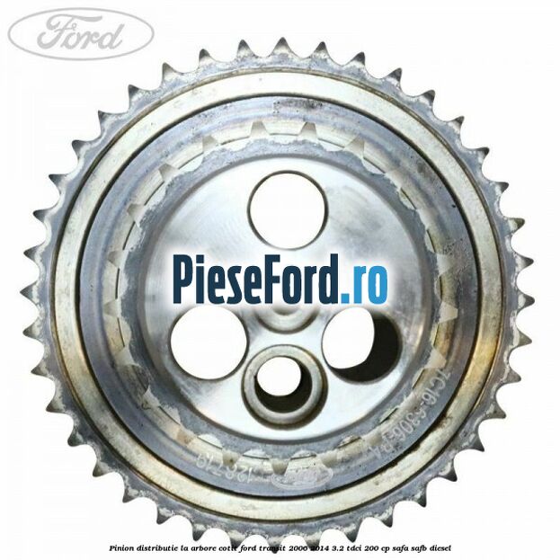 Pinion distributie la arbore cotit Ford Transit 2006-2014 3.2 TDCi 200 cp SAFA, SAFB diesel