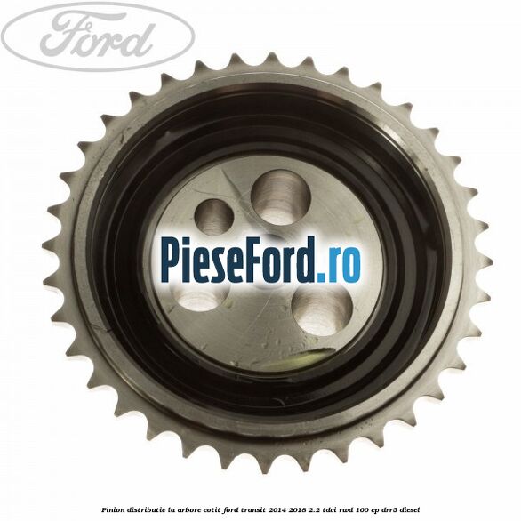 Pinion distributie la arbore cotit Ford Transit 2014-2018 2.2 TDCi RWD 100 cp DRR5 diesel