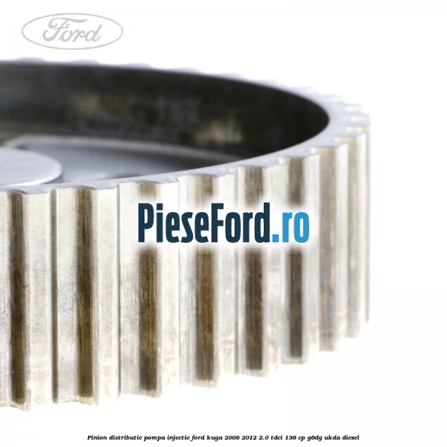 Pinion distributie pompa injectie Ford Kuga 2008-2012 2.0 TDCi 136 cp G6DG, UKDA diesel