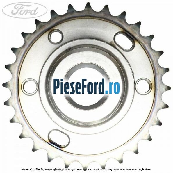 Pinion distributie pompa injectie Ford Ranger 2012-2015 3.2 TDCi 4x4 200 cp ENSA, SA2R, SA2S, SA2W, SAFA diesel