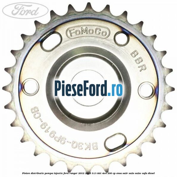 Pinion distributie pompa injectie Ford Ranger 2012-2015 3.2 TDCi 4x4 200 cp ENSA, SA2R, SA2S, SA2W, SAFA diesel