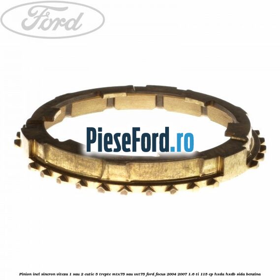 Pinion inel sincron viteza 1 sau 2 cutie 5 trepte MTX75 sau VXT75 Ford Focus 2004-2007 1.6 Ti 115 cp HXDA, HXDB, SIDA benzina