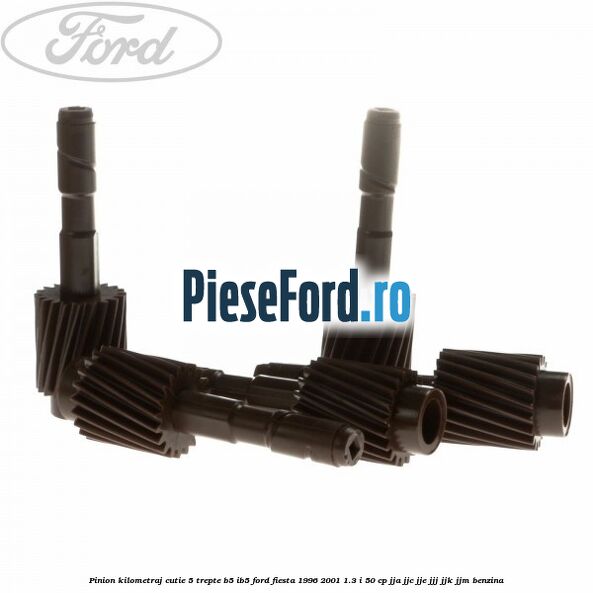 Pinion kilometraj cutie 5 trepte B5/IB5 Ford Fiesta 1996-2001 1.3 i 50 cp JJA, JJC, JJE, JJJ, JJK, JJM benzina