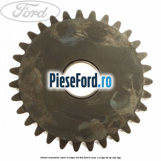 Pinion marsarier, cutie 5 trepte B5/IB5 Ford B-Max 1.4 LPG 90 cp RTJC LPG